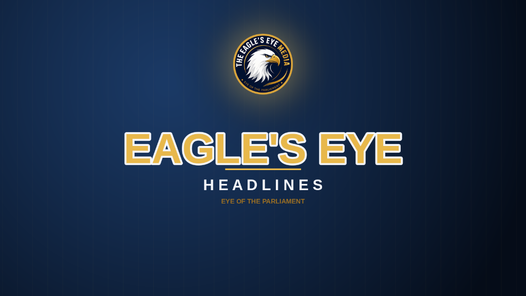 Eagle's Eye Headlines — Eye of the Parliament